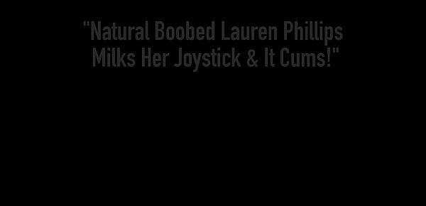 Natural Boobed Lauren Phillips Milks Her Joystick & It Cums!
